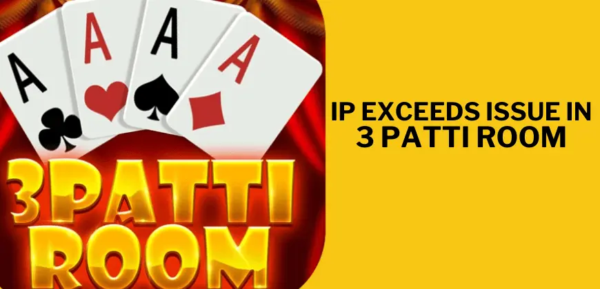 How to Solve IP Address Exceeds Issue in 3 Patti Room